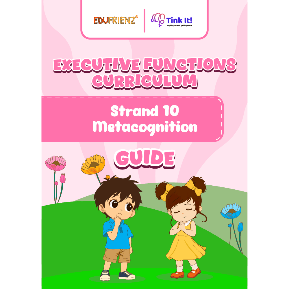 Edufrienz Executive Functions Guide: Strand 10- Metacognition 1 EDU - EF - GUIDE - Metacognition