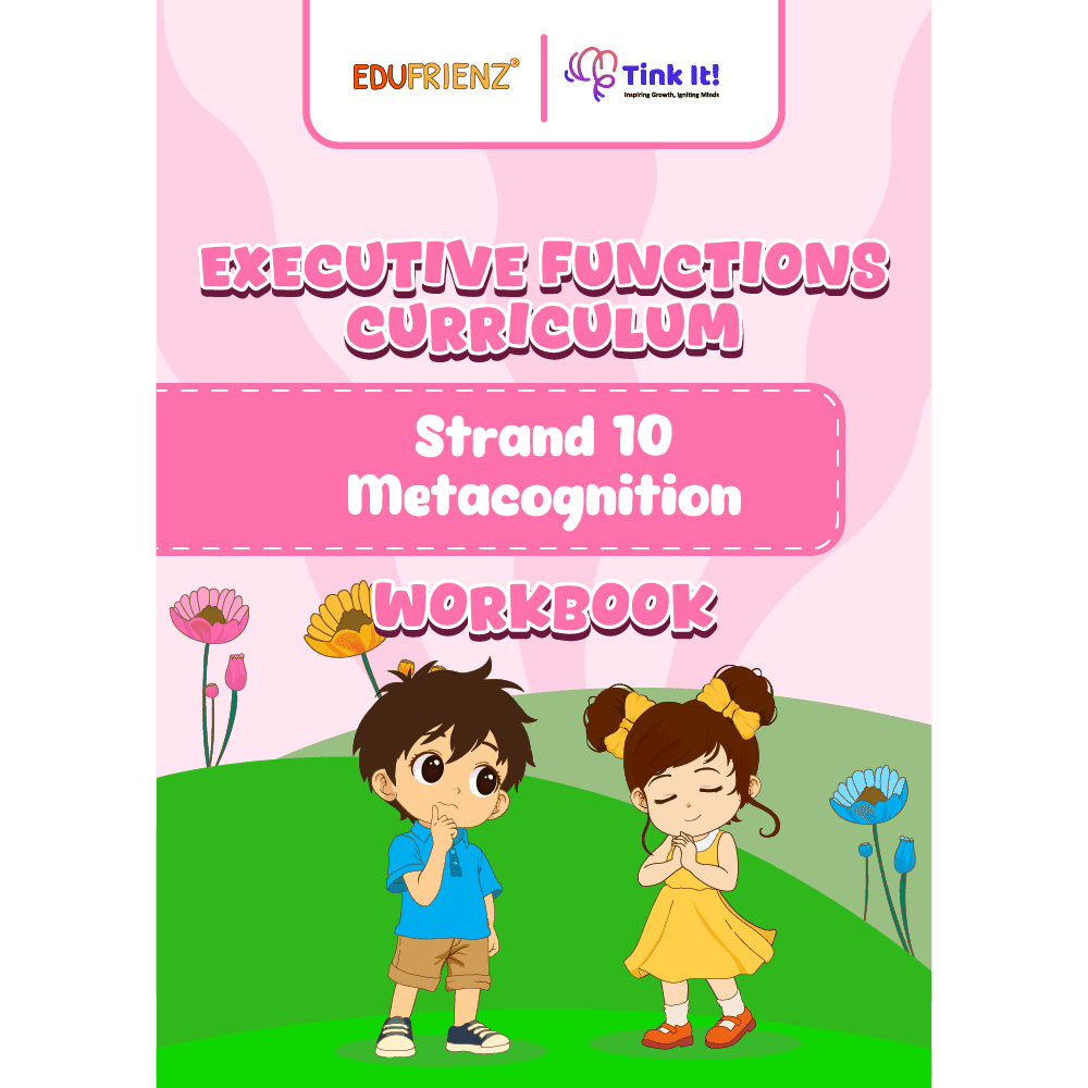 Edufrienz Executive Functions Workbook: Strand 10- Metacognition 1 EDU - EF - WB - Metacognition