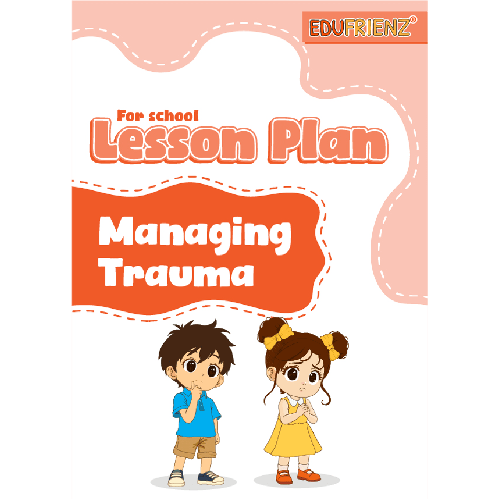 Edufrienz Life Skill Lesson Plan Pack: Managing Trauma 1 LESSON PLAN - MANAGING TRAUMA_1