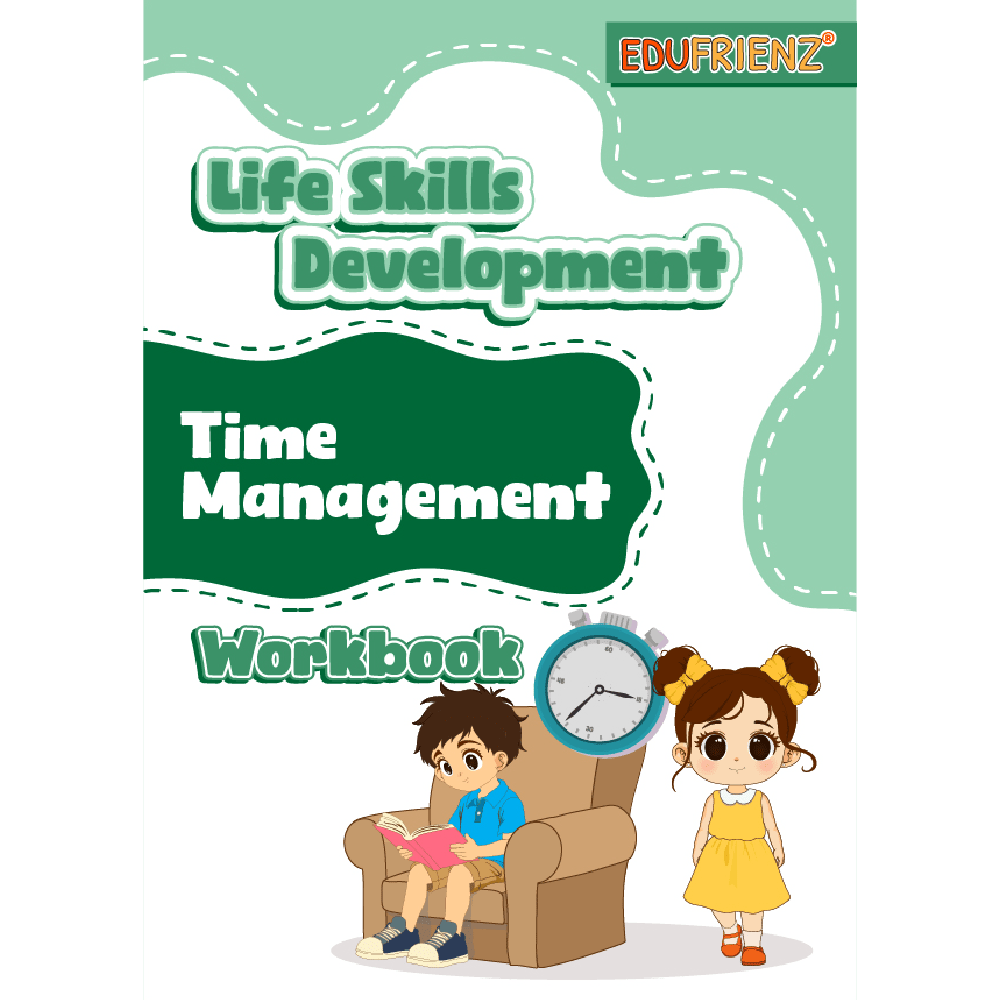 Edufrienz Life Skills Development: Time Management Workbook 1 LIFE SKILLS DEVELOPMENT - TIME MANAGEMENT_1